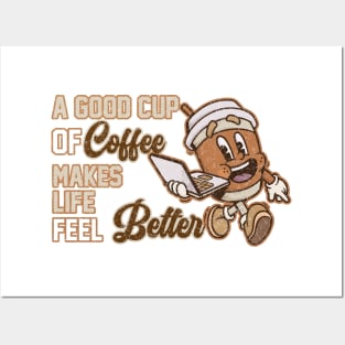 A Good Cup Of Coffee Makes Life Feel Better Posters and Art